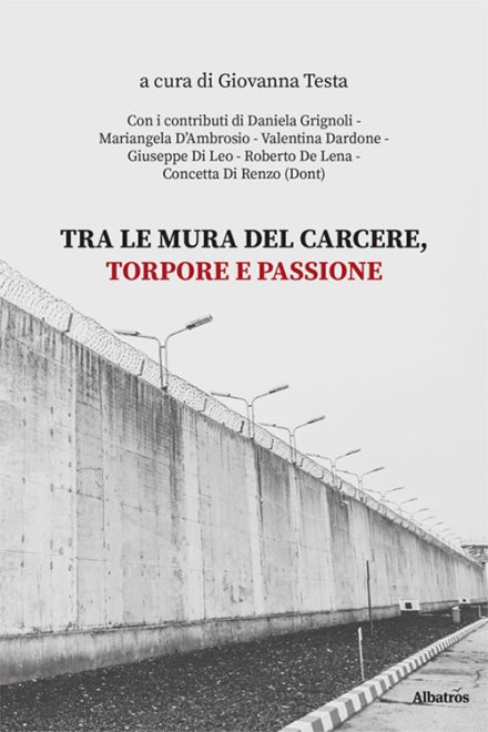 Nuove letture: “Tra le mura del carcere. Torpore e passione” di Giovanna Testa