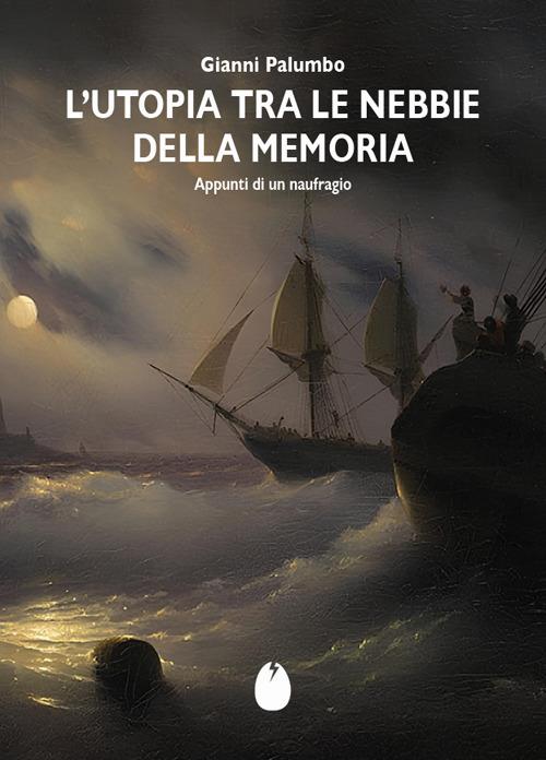 Pagine di storia: “L’Utopia tra le nebbie della memoria. Appunti di un naufragio”